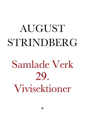 [Samlade Verk 29] • Vivisektioner. Blomstermålningar och djurstycken. Skildringar av naturen. Silverträsket